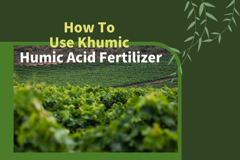 How To Use Khumic Humic Acid Fertilizer
